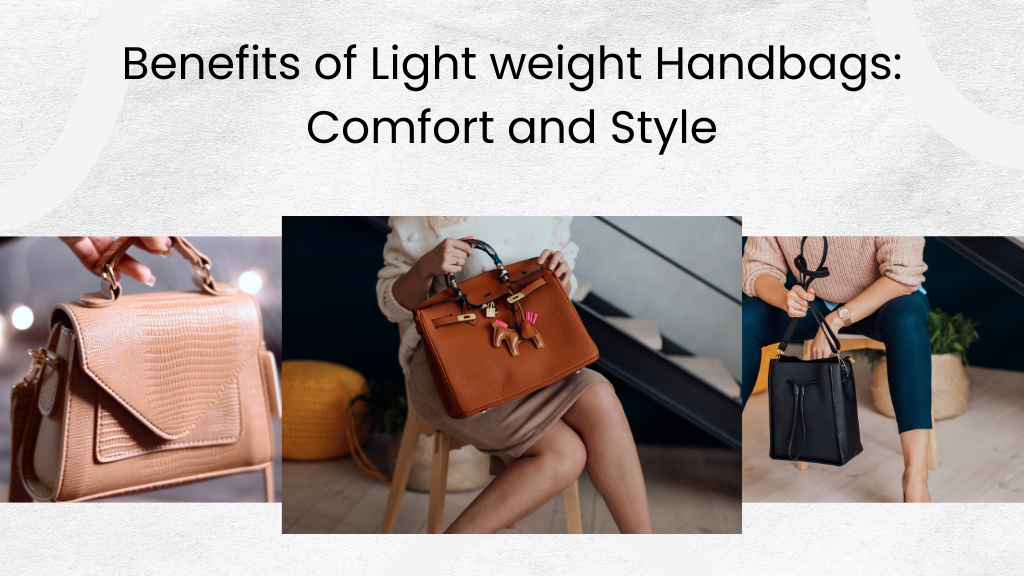 Benefits of Light weight Handbags_ Comfort and Style