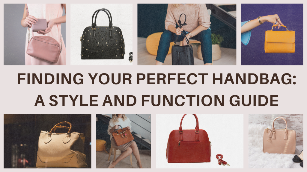 Finding Your Perfect Handbag: A Style and Function Guide