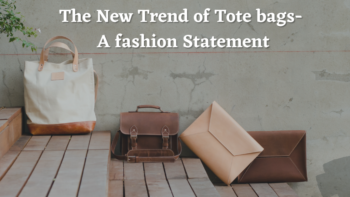 The New Trend of Tote bags- A fashion Statement