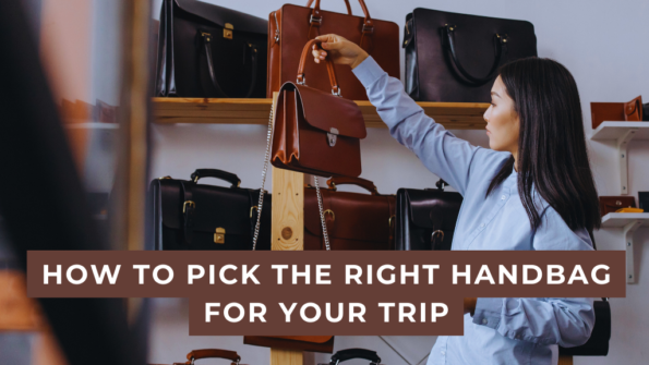 How to pick the Right Handbag for your Trip
