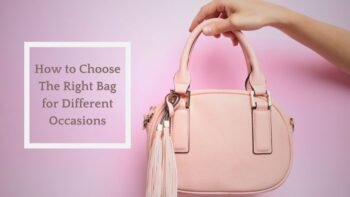 How to Choose The Right Bag for Different Occasions